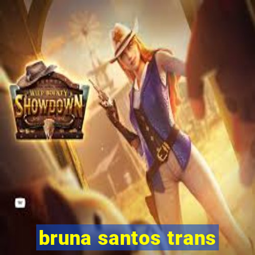 bruna santos trans